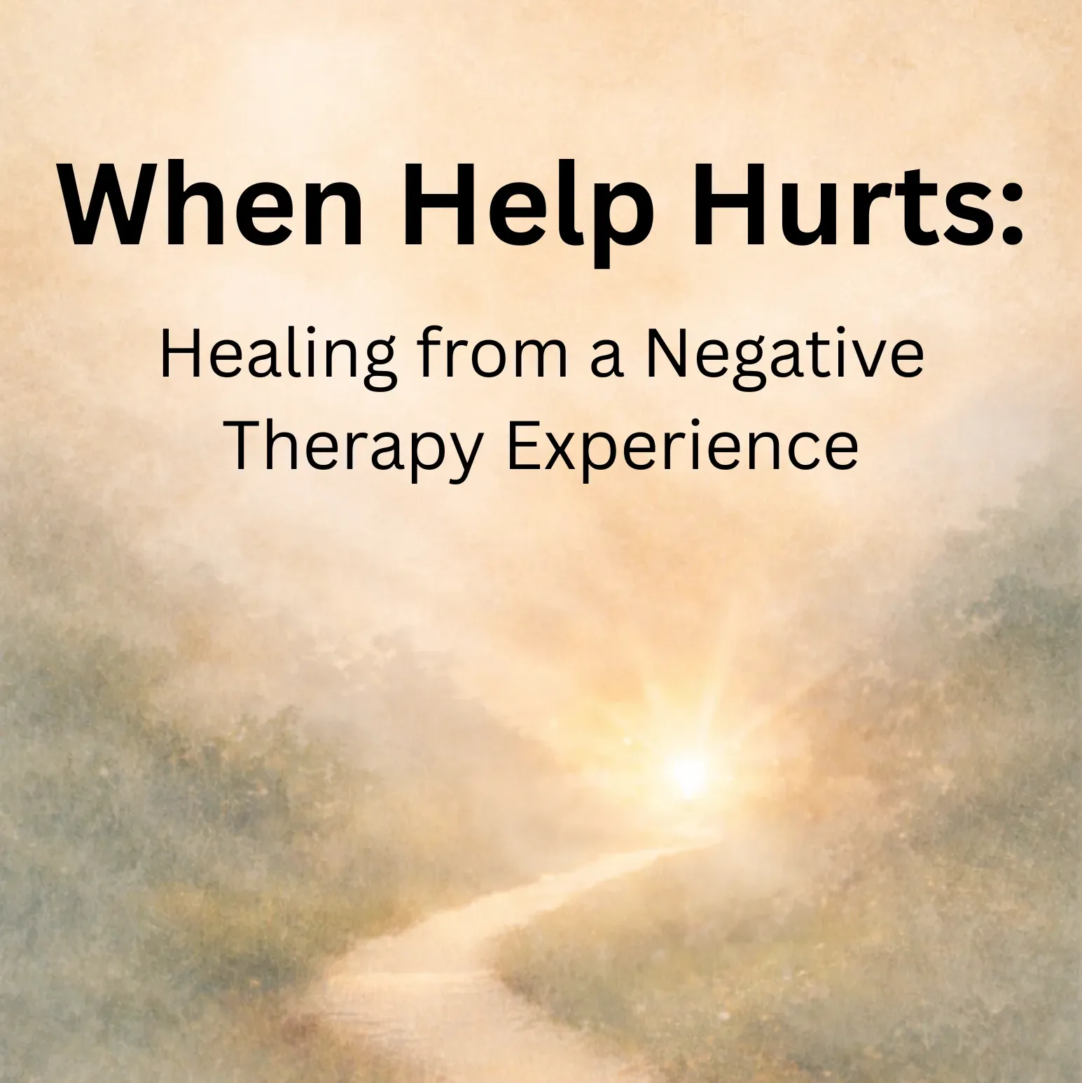 when help hurts: healing from a negative therapy experience when help hurts: healing from a negative therapy experience